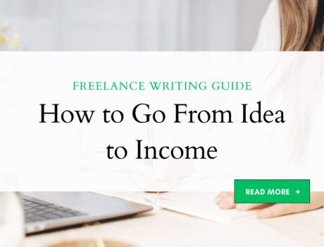How to Go From Idea to Income Freelance Writing